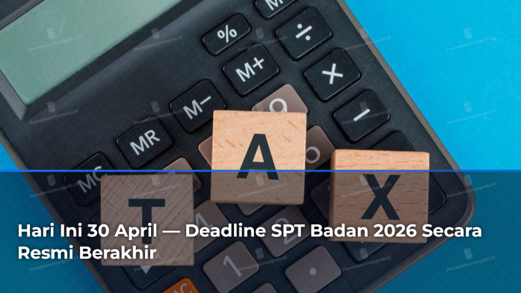hari-ini-30-april-deadline-spt-badan-2026-secara-resmi-berakhir