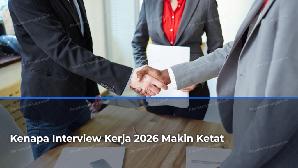 kenapa-interview-kerja-2026-makin-ketat