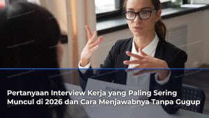 pertanyaan-interview-kerja-yang-paling-sering-muncul-di-2026-dan-cara-menjawabnya-tanpa-gugup