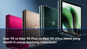 razr-70-vs-razr-70-plus-vs-razr-70-ultra-mana-yang-worth-it-untuk-kantong-indonesia