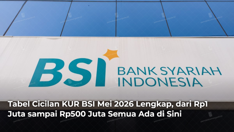 tabel-cicilan-kur-bsi-mei-2026-lengkap-dari-rp1-juta-sampai-rp500-juta-semua-ada-di-sini